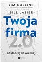 Twoja firma 2.0 Od dobrej do wielkiej - Jim Collins, Bill Lazier