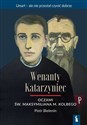 Wenanty Katarzyniec oczami św. Maksymiliana M. Kolbego - Piotr Bielenin