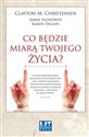 Co będzie miarą twojego życia - Clayton M. Christensen, Allworth James, Dillon Karen