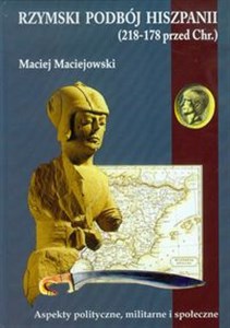 Rzymski podbój Hiszpanii Aspekty polityczne, militarne i społeczne.