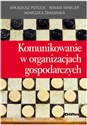 Komunikowanie w organizacjach gospodarczych - Arkadiusz Potocki, Renata Winkler, Agnieszka Żbikowska