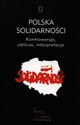 Polska Solidarności Kontrowersje, oblicza, interpretacje - 