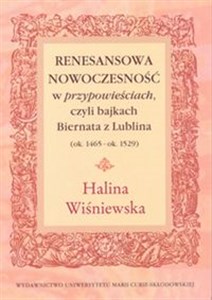 Renesansowa nowoczesność w "przypowieściach", czyli bajkach Biernata z Lublina (ok. 1465 - ok. 1529)