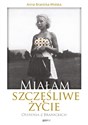 Miałam szczęśliwe życie Ostatnia z Branickich - Anna Branicka-Wolska