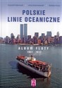 Polskie Linie Oceaniczne Album Floty 1951-2017 - Krzysztof Adamczyk, Jerzy Drzemczewski, Bohdan Huras