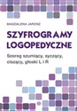 Szyfrogramy logopedyczne Szereg szumiący, syczący, ciszący, głoski L i R - Magdalena Jarosz