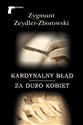 Kardynalny błąd / Za dużo kobiet - Zygmunt Zeydler-Zborowski