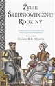 Życie średniowiecznej rodziny - Joseph Gies