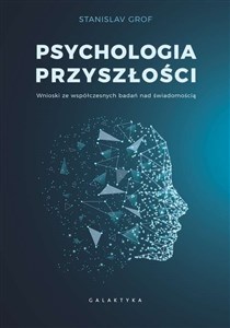 Psychologia przyszłości Wnioski ze współczesnych badań nad świadomością.