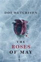 The Roses of May  - Dot Hutchison