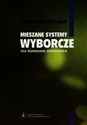 Mieszane systemy wyborcze Cele, rozwiązania, konsekwencje - Bartłomiej Michalak