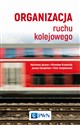 Organizacja ruchu kolejowego - Marianna Jacyna, Piotr Gołębiowski, Mirosław Krześniak, Janusz Szkopiński