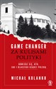 Game changer Za kulisami polityki Dowiedz się, kto, jak i dlaczego rządzi Polską