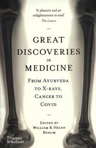 Great Discoveries in Medicine From Ayurveda to X-rays, Cancer to Covid