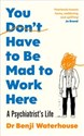 You Don't Have to Be Mad to Work Here - Benji Waterhouse