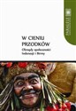 W cieniu przodków Obrzędy społeczności Indonezji i Birmy