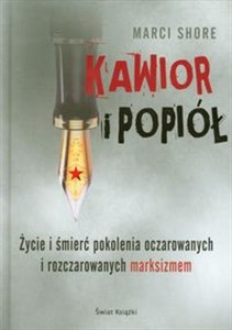 Kawior i popiół Życie i śmierć pokolenia oczarowanych i rozczarowanych marksizmem