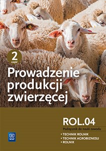 Prowadzenie produkcji zwierzęcej Podręcznik Część 2 Kwalifikacja ROL.04 Technikum. Technik rolnik Technik agrobiznesu Rolnik