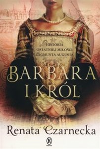 Barbara i król. Historia ostatniej miłości Zygmunta Augusta - Księgarnia Niemcy (DE)