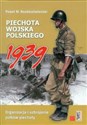 Piechota Wojska Polskiego 1939 Organizacja i uzbrojenie pułków piechoty - Paweł M. Rozdżestwieński