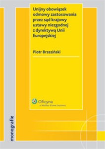 Unijny obowiązek odmowy zastosowania przez sąd krajowy ustawy niezgodnej z dyrektywą Unii Europejski - Księgarnia UK