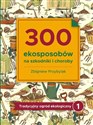 300 ekosposobów na szkodniki i choroby Tradycyjny Ogród Ekologiczny 1