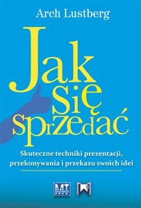 Jak się sprzedać Skuteczne techniki prezentacji, przekonywania i przekazu swoich idei