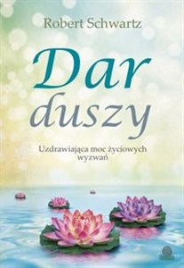 Dar duszy Uzdrawiająca moc życiowych wyzwań