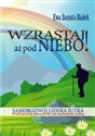 Wzrastaj aż pod niebo! Samorozwój lidera jutra. Praktyczny poradnik zarządzania sobą