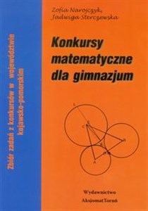 Konkursy matematyczne dla gimnazjum Zbiór zadań z konkursów w województwie kujawsko-pomorskim