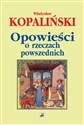 Opowieści o rzeczach powszednich - Władysław Kopaliński