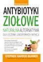 Antybiotyki ziołowe naturalna alternatywa dla leczenia lekoopornych infekcji - Stephen Harrod Buhner