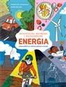 ENERGIA. Niewidzialna, niezbędna i wszechobecna. Przewodnik po świecie pełnym energii. - Christina Steinlein, Anne Becker