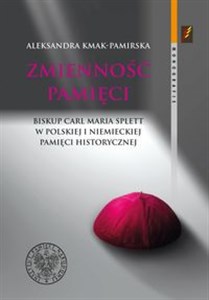 Zmienność pamięci Biskup Carl Maria Splett w polskiej i niemieckiej pamięci historycznej