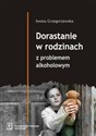 Dorastanie w rodzinach z problemem alkoholowym - Iwona Grzegorzewska