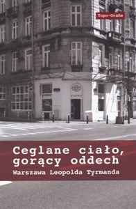 Ceglane ciało, gorący oddech Warszawa Leopolda Tyrmanda - Księgarnia UK