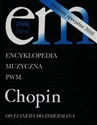 Encyklopedia Muzyczna PWM Chopin Od Elsnera do Zimermana - Elżbieta Dziębowska