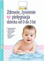 Zdrowie, żywienie i pielęgnacja dziecka od 0 do 3 lat - 