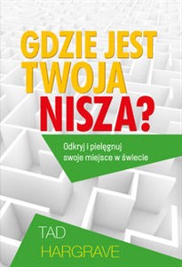 Gdzie  jest  twoja nisza? Odkryj i pielęgnuj swoje miejsce na świecie.