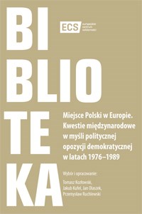 Miejsce Polski w Europie Kwestie międzynarodowe w myśli politycznej opozycji demokratycznej w latach 1976–1989 - Księgarnia UK