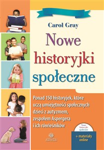 Nowe historyjki społeczne Ponad 150 historyjek, które uczą umiejętności społecznych dzieci z autyzmem, zespołem Aspergera i ic