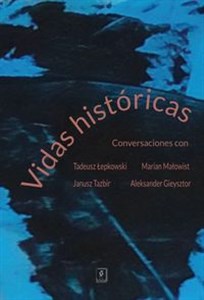 Vidas históricas Conversaciones con Tadeusz Łepkowski, Marian Małowist, Janusz Tazbir y Aleksander Gieysztor - Księgarnia UK