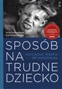 Sposób na trudne dziecko Przyjazna terapia behawioralna