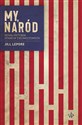 My, naród. Nowa historia Stanów Zjednoczonych - Jill Lepore