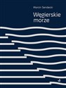 Węgierskie morze  - Marcin Sendecki