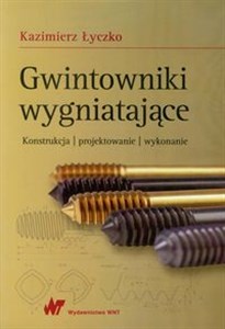 Gwintowniki wygniatające Konstrukcja, projektowanie, wykonanie