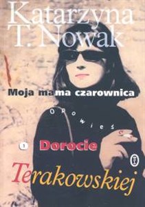 Moja mama czarownica Opowieść o Dorocie Terakowskiej