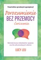 Porozumienie bez przemocy Ćwiczenia - Lucy Leu