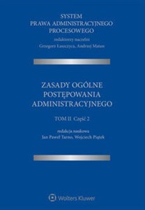 System Prawa Administracyjnego Procesowego TOM II. Część 2. Zasady ogólne postępowania administracyjnego