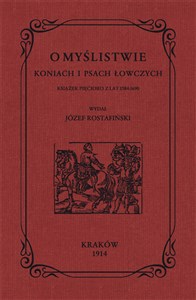 O myślistwie koniach i psach łowczych książek pięcioro z lat 1584-1690